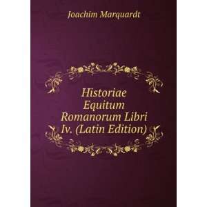   Equitum Romanorum Libri Iv. (Latin Edition) Joachim Marquardt Books