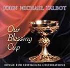 JOHN MICHAEL TALBOT   OUR BLESSING CUP (NEW CD)