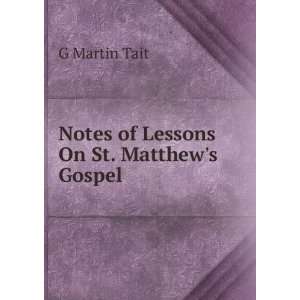    Notes of Lessons On St. Matthews Gospel G Martin Tait Books