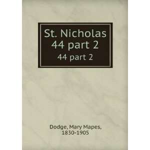    St. Nicholas. 44 part 2 Mary Mapes, 1830 1905 Dodge Books