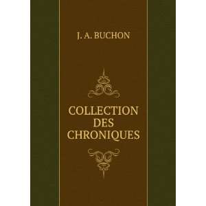  COLLECTION DES CHRONIQUES J. A. BUCHON Books
