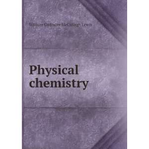  Physical chemistry William Cudmore McCullagh Lewis Books