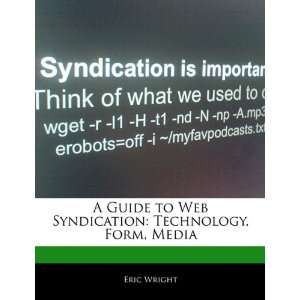  A Guide to Web Syndication Technology, Form, Media 