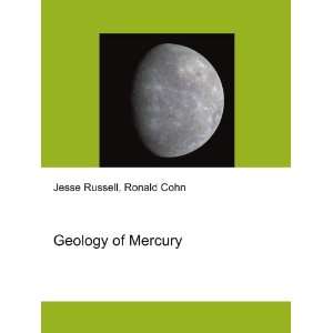  Geology of Mercury Ronald Cohn Jesse Russell Books