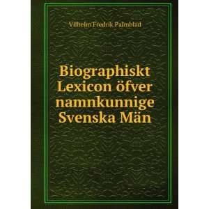   Ã¶fver namnkunnige Svenska MÃ¤n Vilhelm Fredrik Palmblad Books