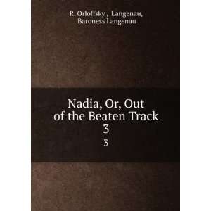  Nadia, Or, Out of the Beaten Track. 3 Langenau, Baroness 