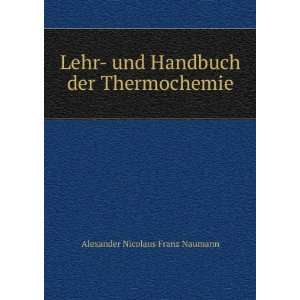   und Handbuch der Thermochemie Alexander Nicolaus Franz Naumann Books