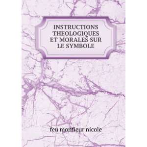   THEOLOGIQUES ET MORALES SUR LE SYMBOLE feu monfieur nicole Books