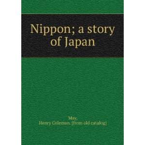   Nippon; a story of Japan Henry Coleman. [from old catalog] May Books