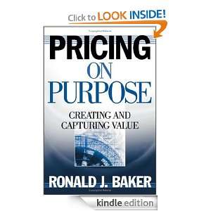 Pricing on Purpose Creating and Capturing Value Ronald J. Baker 