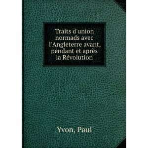   avant, pendant et aprÃ¨s la RÃ©volution Paul Yvon Books