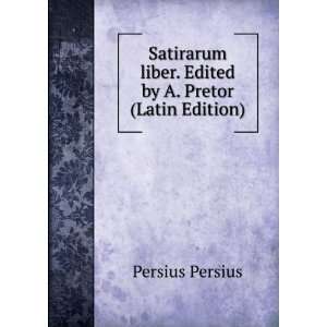   liber. Edited by A. Pretor (Latin Edition) Persius Persius Books