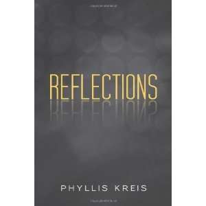  Reflections [Paperback] Phyllis Kreis Books