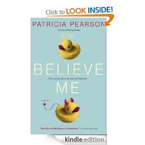 Believe Me Patricia Pearson  Kindle Store