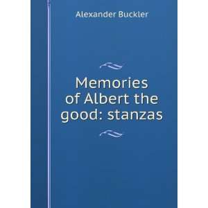    Memories of Albert the Good; stanzas Alexander Buckler Books