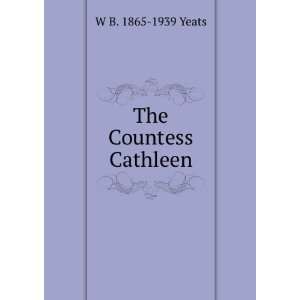  The Countess Cathleen W B. 1865 1939 Yeats Books