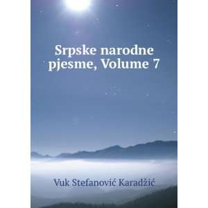  Srpske narodne pjesme, Volume 7 Vuk StefanoviÄ 