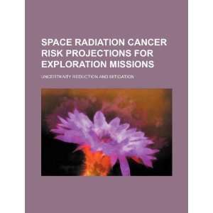  Space radiation cancer risk projections for exploration 