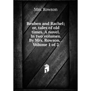 Reuben and Rachel; or, tales of old times. A novel. In two volumes. By 