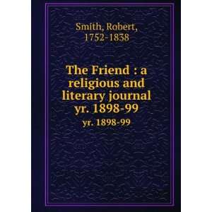   and literary journal. yr. 1898 99 Robert, 1752 1838 Smith Books