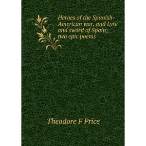   the Spanish American war, and Lyre and sword of Spain; two epic poems