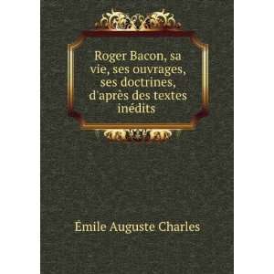  Roger Bacon, sa vie, ses ouvrages, ses doctrines daprÃ 