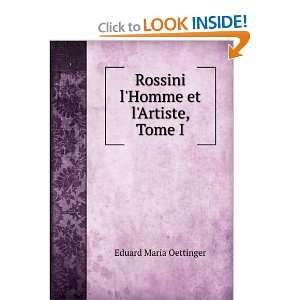    Rossini lHomme et lArtiste, Tome I Eduard Maria Oettinger Books