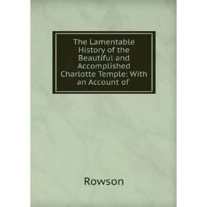   and Accomplished Charlotte Temple With an Account of . Rowson Books