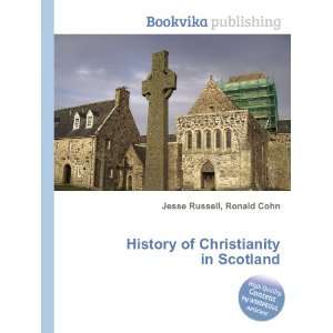   History of Christianity in Scotland Ronald Cohn Jesse Russell Books