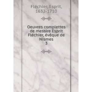   chier, Ã©vÃªque de Nismes. 3 Esprit, 1632 1710 FlÃ©chier Books