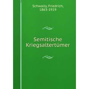   Semitische KriegsaltertÃ¼mer Friedrich, 1863 1919 Schwally Books