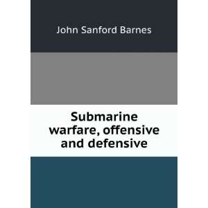   Submarine Warfare, Offensive and Defensive John Sanford Barnes Books