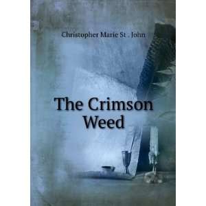  The Crimson Weed Christopher Marie St . John Books