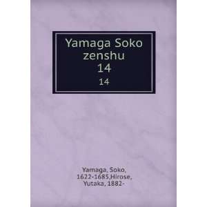 Yamaga Soko zenshu. 14 Soko, 1622 1685,Hirose, Yutaka, 1882  Yamaga 