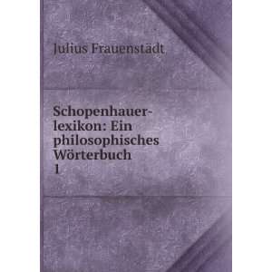  Schopenhauer lexikon Ein philosophisches WÃ¶rterbuch. 1 