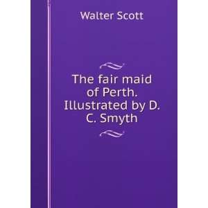   The fair maid of Perth. Illustrated by D.C. Smyth Walter Scott Books