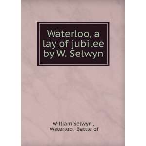   of jubilee by W. Selwyn. Waterloo, Battle of William Selwyn  Books