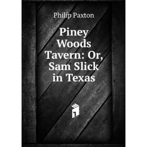  Piney Woods Tavern Or, Sam Slick in Texas Philip Paxton Books