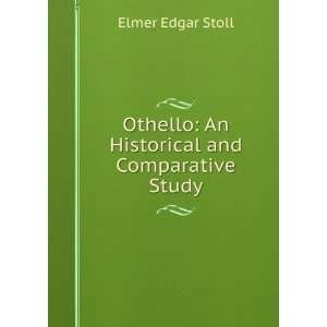   Othello An Historical and Comparative Study Elmer Edgar Stoll Books