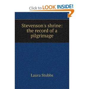   Stevensons shrine the record of a pilgrimage Laura Stubbs Books