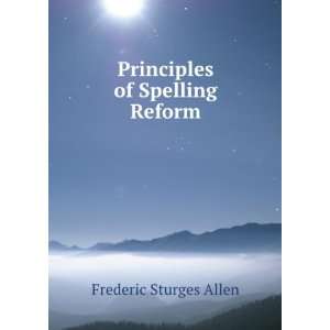    Principles of Spelling Reform Frederic Sturges Allen Books