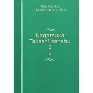  Nagatsuka Takashi zenshu. 3 Takashi, 1879 1915 Nagatsuka Books