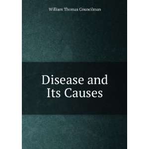  Disease and Its Causes William Thomas Councilman Books