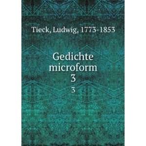 Gedichte microform. 3 Ludwig, 1773 1853 Tieck  Books