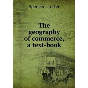  The geography of commerce; Spencer Trotter Books