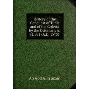   by the Ottomans A.H. 981 (A.D. 1573). Ab Abd Allh usain Books