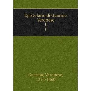   Epistolario di Guarino Veronese. 1 Veronese, 1374 1460 Guarino Books
