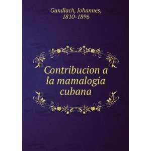  Contribucion a la mamalogia cubana Johannes, 1810 1896 