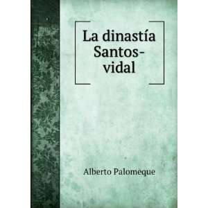  La dinastÃ­a Santos vidal Alberto Palomeque Books