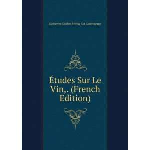  Ã?tudes Sur Le Vin,. (French Edition) Katherine Golden 
